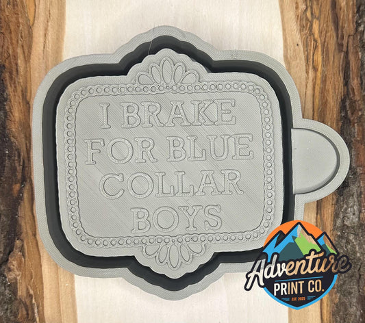 I Brake for Blue Collar Boys Mold
